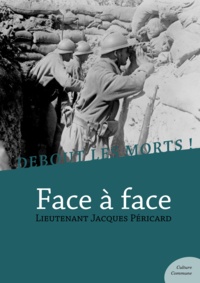 Jacques Péricard - Debout les morts ! Face à face - Impressions et souvenirs d’un soldat de la Grande Guerre.