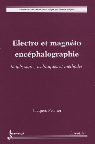 Jacques Pernier - Electro et magnéto encéphalographie - Biophysique, techniques et méthodes.