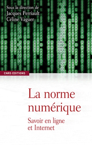 Jacques Perriault et Céline Vaguer - La norme numérique - Savoir en ligne et Internet.