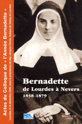 Jacques Perrier - Bernadette de Lourdes à Nevers 1858-1879.