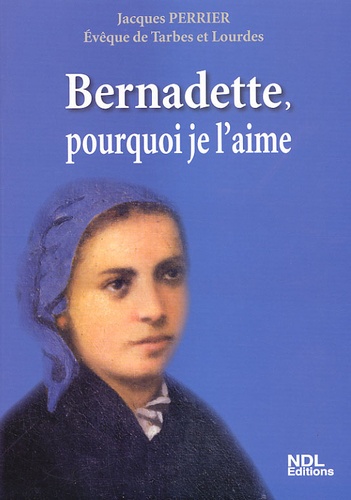 Jacques Perrier - Bernadette, pourquoi je l'aime.