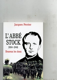 Jacques Perrier - L'abbé Stock (1904-1948) - "Heureux les doux".