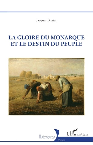 Jacques Perrier - La gloire du monarque et le destin du peuple.