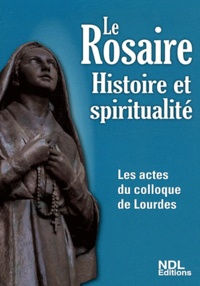 Jacques Perrier - Le Rosaire - Histoire et spiritualité. Les actes du colloque Lourdes 2011.