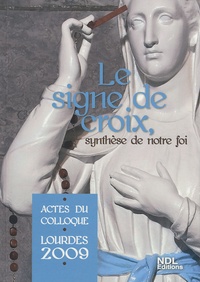 Jacques Perrier - Le signe de croix, synthèse de notre foi - Actes du colloque Lourdes 2009.