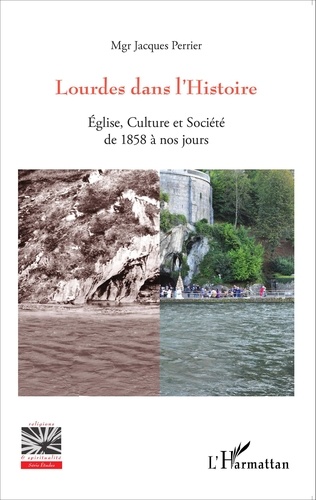 Lourdes dans l'Histoire. Eglise, culture et société de 1858 à nos jours