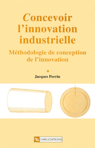Concevoir L'Innovation Industrielle. Methodologie De Conception De L'Innovation