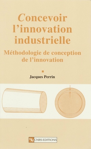 Concevoir l'innovation industrielle. Méthodologie de conception de l'innovation