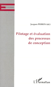 Jacques Perrin - Pilotage Et Evaluation Des Processus De Conception.