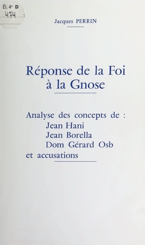 Réponse de la Foi à la Gnose. Analyse des concepts de Jean Hani, Jean Borella, Dom Gérard Osb, et accusations