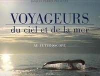 Jacques Perrin et Jean-François Mongibeaux - Voyageurs du ciel et de la mer au Futuroscope. 1 DVD