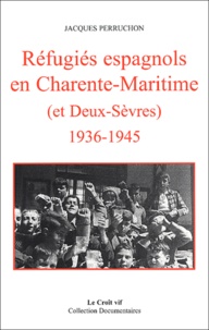Jacques Perruchon - Réfugiés espagnols en Charente-Maritime (et Deux-Sèvres) 1936-1945.