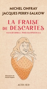 Jacques Perry-Salkow et Michel Onfray - La fraise de Descartes - Anagrammes philosophiques.