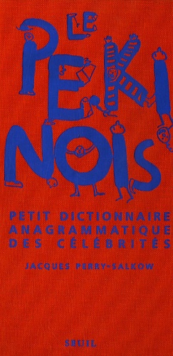 Jacques Perry-Salkow - Le Pékinois - Petit dictionnaire anagrammique des célébrités.