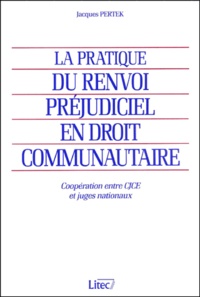 Jacques Pertek - La Pratique Du Renvoi Prejudiciel En Droit Communautaire. Cooperation Entre Cjce Et Juges Nationaux.