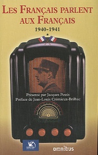 Jacques Pessis - Les Français parlent aux Français - Tome 1 : 18 juin 1940-18 juin 1941; Avec La Bataille de Radio Londres.