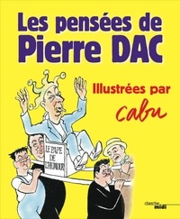 Jacques Pessis et Louis Leprince-Ringuet - Les pensées de Pierre Dac illustrées par Cabu.