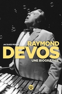 Jacques Pessis - Raymond Devos, une biographie.