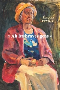 Jacques Peyrot - Ah les braves gens.