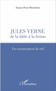 Jacques Pezeu-Massabuau - Jules Verne, de la fable à la fiction - Une anamorphose du réel.