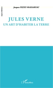 Jacques Pezeu-Massabuau - Jules Verne - Un art d'habiter la terre.