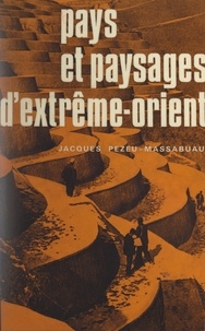 Jacques Pezeu-Massabuau et Pierre George - Pays et paysages d'Extrême-Orient.