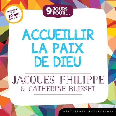 Jacques Philippe et Catherine Buisset - 9 jours pour accueillir la paix de Dieu.