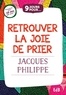 Jacques Philippe - 9 jours pour retrouver la joie de prier.