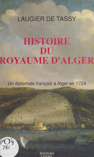 Histoire du royaume d'Alger : un diplomate français à Alger en 1724