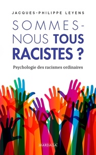 Jacques-Philippe Leyens - Sommes-nous tous racistes ? - Psychologie des racismes ordinaires.
