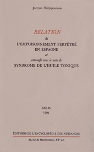 Jacques Philipponneau - Relation de l'empoisonnement perpétré en Espagne et camouflé sous le nom de syndrome de l'huile toxique.