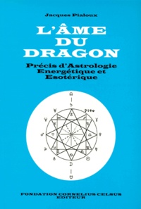 Jacques Pialoux - L'Ame Du Dragon. Precis D'Astrologie Energetique Et Esoterique.