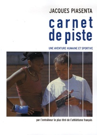 Jacques Piasenta - Carnet de piste - Une aventure humaine et sportive.