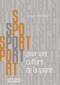 Jacques Piasenta - Sport - Pour une culture de la gagne.