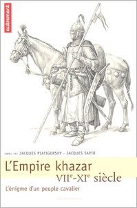 Jacques Piatigorsky et Jacques Sapir - L'Empire khazar - VIIe-XIe siècle, l'énigme d'un peuple cavalier.