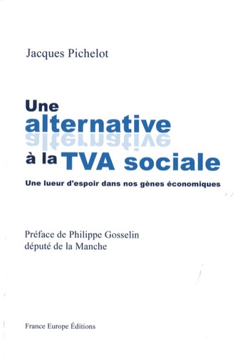 Jacques Pichelot - Une alternative à la TVA sociale.