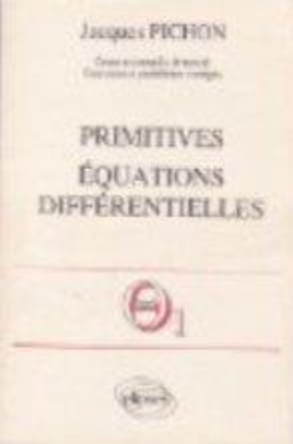 Jacques Pichon - Mathématiques supérieures et première année universitaire - Primitives, équations différentielles....