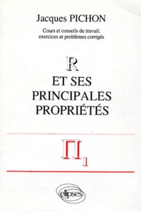 Jacques Pichon - Mathématiques supérieures et première année universitaire - R et ses principales propriétés.