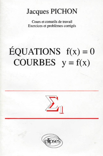 Jacques Pichon - Mathématiques supérieures et première année universitaire Tome 1 - Équations f(x) = 0, courbes y = f(x).