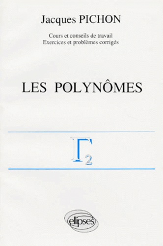 Jacques Pichon - Mathématiques supérieures et première année universitaire Tome 2 - Les Polynômes....