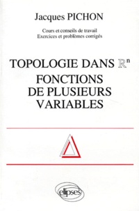 Jacques Pichon - Mathématiques supérieures et première année universitaire - Topologie dans Rn, fonctions de plusieurs variables.