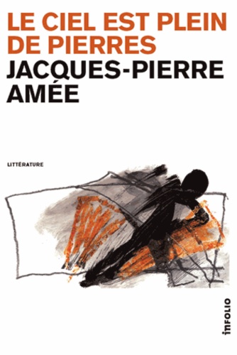 Jacques Pierre Amée - Le ciel est plein de pierres.