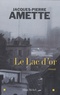 Jacques-Pierre Amette - Le Lac d'or.