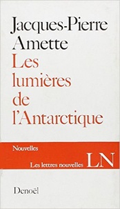 Jacques-Pierre Amette - Les lumières de l'Antartique.