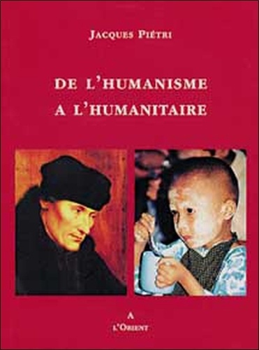 Jacques Piétri - De l'humanisme à l'humanitaire.