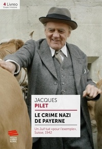 Jacques Pilet - Le crime nazi de Payerne - Un Juif tué « pour l'exemple », Suisse, 1942.