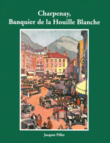 Jacques Pillet - Charpenay, Banquier De La Houille Blanche.