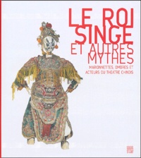 Le Roi Singe et autres mythes - Marionnettes, ombres et acteurs du théâtre chinois.pdf