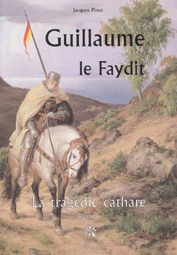 Guillaume, le Faydit. La tragédie cathare