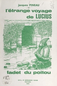 Jacques Pineau et Robert Giraud - L'étrange voyage de Lucius, fadet du Poitou.